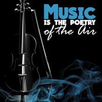 Music is the Poetry of the Air