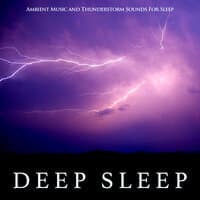 Deep Sleep: Ambient Music and Thunderstorm Sounds For Sleep