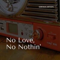 No Love, No Nothin'