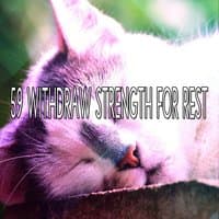 59 Withdraw Strength For Rest