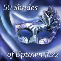 50 Shades of Uptown Jazz Music: Weekend Evevning Jazz Club