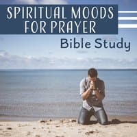 Spiritual Moods for Prayer – Bible Study, Contemplations, Inspiring Background Music to Reflections, Personal Devotions, Quiet Meditation Time