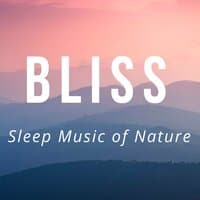 Bliss: Sleep Music of Nature, Deep Sleep REM  Inducing, Music for Dreaming Time for Trouble Sleeping