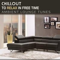 Chillout to Relax in Free Time: Ambient Lounge Tunes, Good Mood, Relaxing Electronic Music, Café Time, Rest, Summer Chill