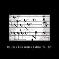 Boleros Romanticos Latinos, Vol. 32