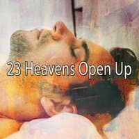 23 Heavens Open Up