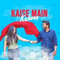 Kaise Main Kahoon