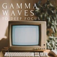 Gamma Waves To Deep Focus