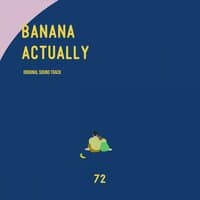 72secTV ’BANANA ACTUALLY'