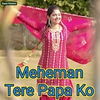 Meheman Tere Papa Ko