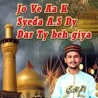 Jo Ve Aa K Syeda A.S Dy Dar Ty beh giya