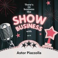 There's No Business Like Show Business with Astor Piazzolla, Vol. 4