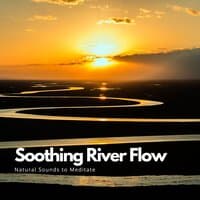 Soothing River Flow - Natural Sounds To Meditate