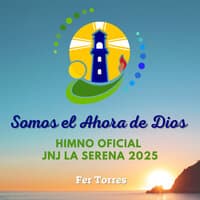 Somos el Ahora de Dios (Himno Oficial Jnj la Serena 2025)