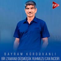 Bir Zamanə Düşmüşük Ruhmuzu Can İncidir