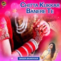 Chitta Kukkar Banere Te