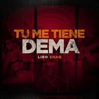 Tu Me Tiene Dema