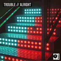 Trouble / Alright