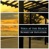 Yoga at the Beach: Sunset of Intuition, Mantra Om, Deep Relaxation Exercises, Serenity del Mar, Namaste Yoga Music