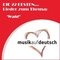 Die 22 besten... Lieder zum Thema: "Wald" (Musik auf Deutsch)