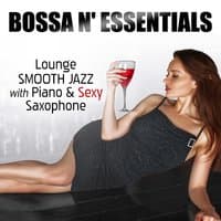 Bossa n' Essentials: Relaxing Instrumental Smooth Jazz with Piano & Sexy Saxophone, Vintage Easy Listening Piano Bar Lounge Songs for Morning Espresso and Cafe Music BGM - Total Relax