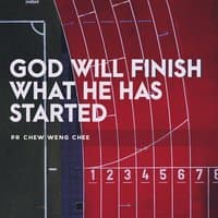 God Will Finish What He Has Started