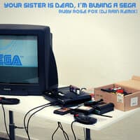 Your Sister Is Dead, I'm Buying a Sega