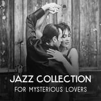 Jazz Collection for Mysterious Lovers – Passion and Sensuality, Instrumental Sounds for Intimate Moments and Night Together, Romantic Mood