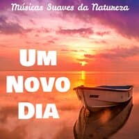 Um Novo Dia - Músicas Suaves da Natureza para Relaxar Inspiração Diária Paz Interior com Sons New Age Instrumentais