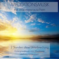 Meditationsmusik mit Meeresrauschen - 2 Stunden ohne Unterbrechung Hintergrundmusik zum Meditieren und zum Entspannen