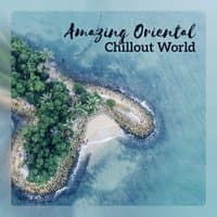 Amazing Oriental Chillout World: Cafe Dubai, Virtual Sex, Electric Lagoon