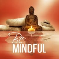 Be Mindful – Music for Mindfulness Meditation, Relax Your Body and Mind, Yoga Music, Improve Focus