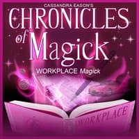 Workplace Magick - Chronicles of Magick Series