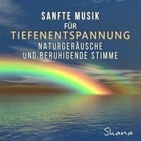 Sanfte Musik für Tiefenentspannung: Ruhige Musik, Naturgeräusche und beruhigende Stimme für Meditation, Musiktherapie für Stressabbau und Schlafprobleme, Yoga, Positive Denken