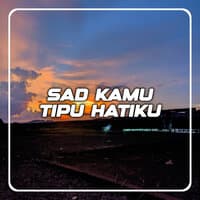 Sad Kamu Tipu Hatiku