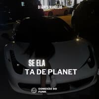 Se Ela Tá de Planet