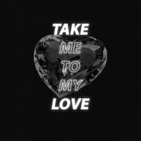 Take Me to My Love