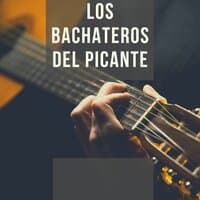 Loa Bachateros del picante