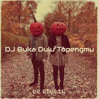 DJ Buka Dulu Topengmu