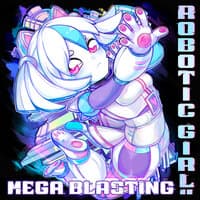 Robotic Girl Mega Blasting