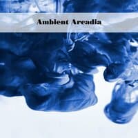 Ambient Arcadia