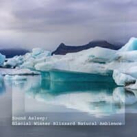 Sound Asleep: Glacial Winter Blizzard Natural Ambience