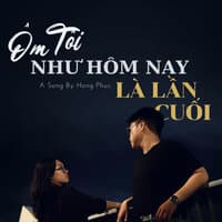 Ôm Tôi Như Hôm Nay Là Lần Cuối