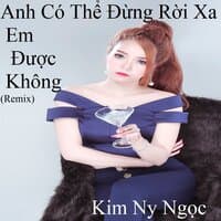 Anh Có Thể Đừng Rời Xa Em Được Không