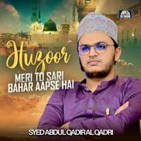 Huzoor Meri To Sari Bahar Aapse Hai