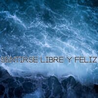 Sentirse libre y feliz