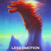 Less emotion