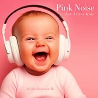 Pink Noise For Active Kids