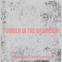 Funnier in the Bathroom