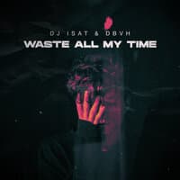 Waste All My Time